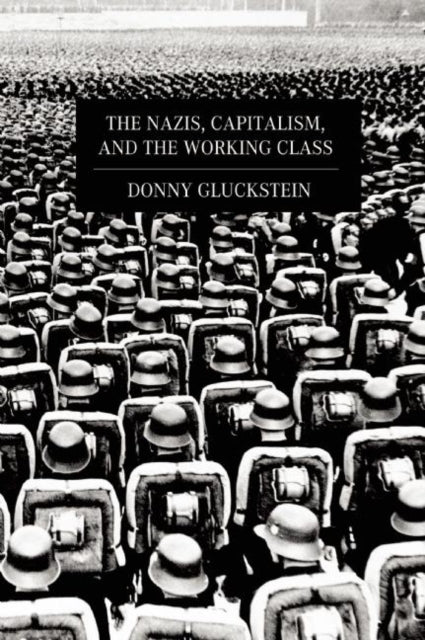 Book cover of: Nazis, Capitalism And The Working Class. By: Donny Gluckstein