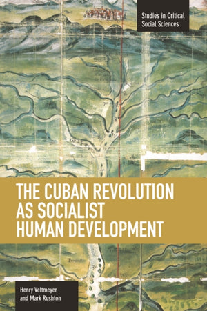 Cuban Revolution As Socialist Human Development, The: The Dynamics Of Universities, Knowledge & Society