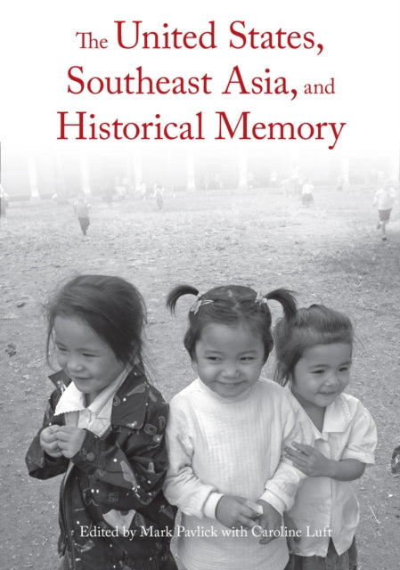 Book cover of: United States, Southeast Asia, And Historical Memory. By: Mark Pavlick