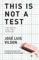 Book cover of: This Is Not A Test. By: José Luis Vilson