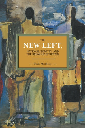 New Left, National Identity, And The Break-up Of Britain