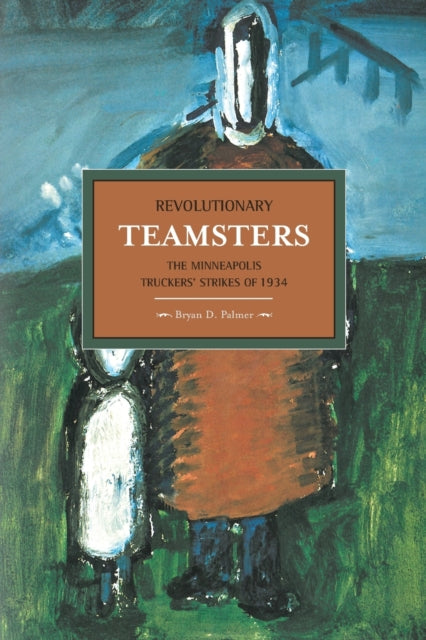 Revolutionary Teamsters: The Minneapolis Teamsters Strike Of 1934