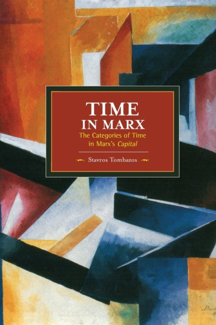 Book cover of: Time In Marx: The Categories Of Time In Marx's Capital. By: Stavros Tombazos