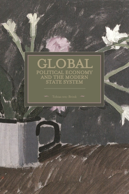 Book cover of: Global Political Economy And The Modern State System. By: Tobias ten Brink