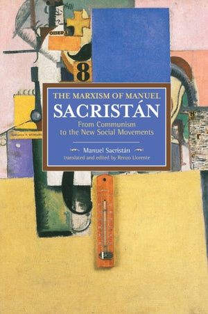 Marxism Of Manuel Sacristan, The: From Communism To The New Social Movements