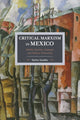 Book cover of: Critical Marxism In Mexico: Adolfo Sanchez Vazquez And Bolivar Echeverria. By: Stefan Gandler