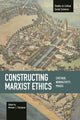 Book cover of: Constructing Marxist Ethics: Critique, Normativity, Praxis. By: Michael J. Thompson