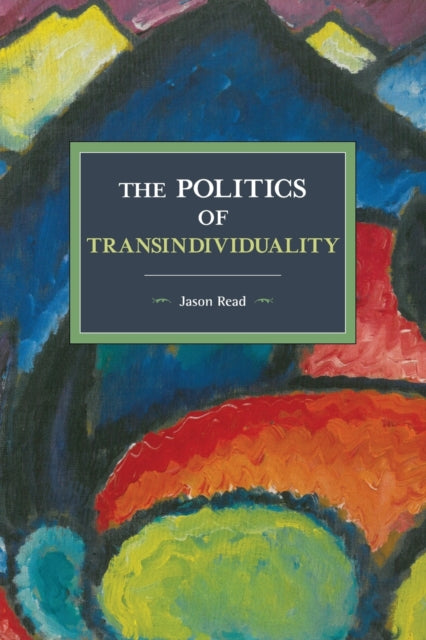 Book cover of: Politics Of Transindividuality. By: Jason Read