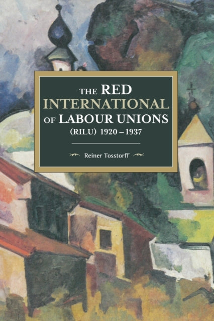 Book cover of: Red International Of Labour Unions (rilu) 1920 - 1937. By: Reiner Tosstorff
