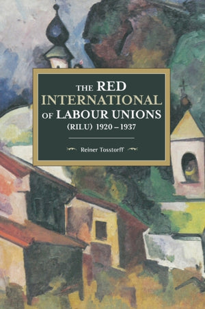 The Red International Of Labour Unions (rilu) 1920 - 1937
