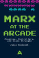 Book cover of: Marx at the Arcade. By: Jamie Woodcock