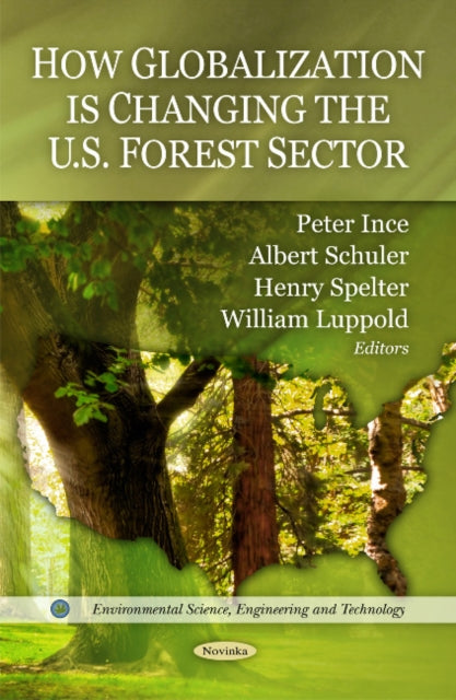 Book cover of: How Globalization is Changing the U.S. Forest Sector. By: Peter J. Ince