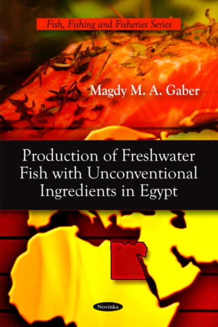Book cover of: Production of Fresh Water Fish with Unconventional Ingredients in Egypt. By: Magdy M. A. Gaber