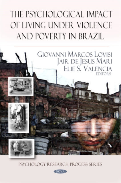 Book cover of: Psychological Impact of Living Under Violence & Poverty in Brazil. By: Giovanni Marcos Lovisi