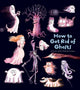 Book cover of: How To Get Rid Of Ghosts. By: Catherine Leblanc