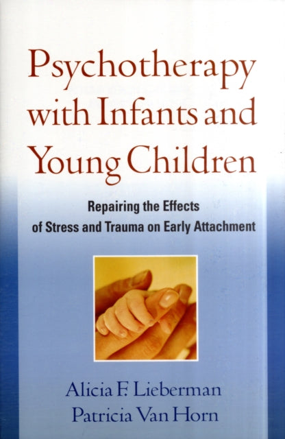 Book cover of: Psychotherapy with Infants and Young Children. By: Alicia F. Lieberman