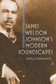 Book cover of: James Weldon Johnson's Modern Soundscapes. By: Noelle Morrissette