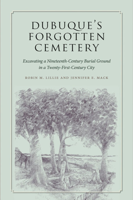 Book cover of: Dubuque's Forgotten Cemetery. By: Robin M. Lillie