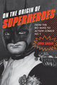 Book cover of: On the Origin of Superheroes. By: Chris Gavaler