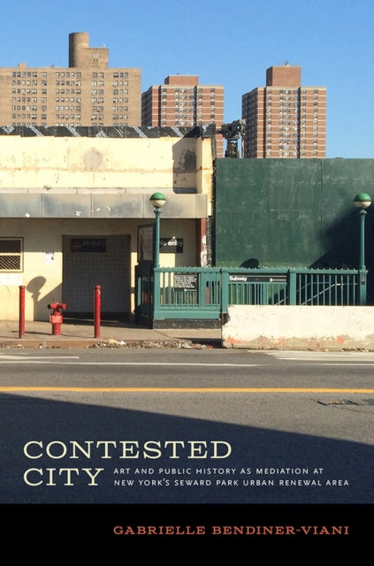 Book cover of: Contested City. By: Gabrielle Bendiner-Viani