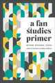 Book cover of: Fan Studies Primer. By: Paul Booth