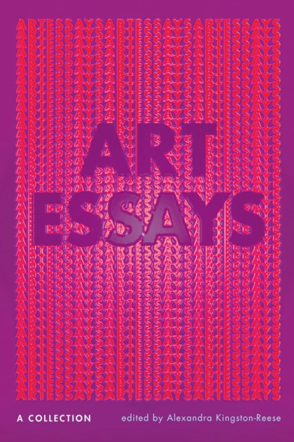 Book cover of: Art Essays. By: Alexandra Kingston-Reese