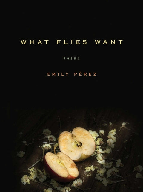 Book cover of: What Flies Want. By: Emily Pérez