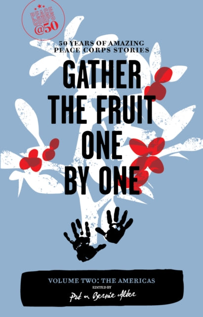 Book cover of: Gather the Fruit One by One: 50 Years of Amazing Peace Corps Stories. By: Pat Alter