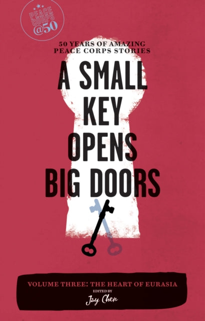 Book cover of: Small Key Opens Big Doors: 50 Years of Amazing Peace Corps Stories. By: Jay Chen