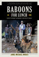 Book cover of: Baboons for Lunch. By: James Michael Dorsey