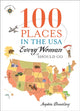 Book cover of: 100 Places in the USA Every Woman Should Go. By: Sophia Dembling