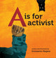 Book cover of: is for Activist. By: Innosanto Nagara