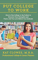 Book cover of: Put College to Work. By: Kat Clowes