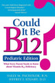 Book cover of: Could It Be B12? -- Pediatric Edition. By: Sally M. Pacholok