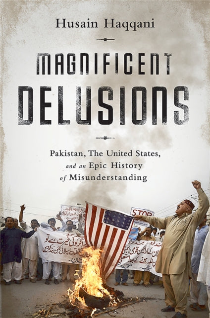 Book cover of: Magnificent Delusions. By: Husain Haqqani
