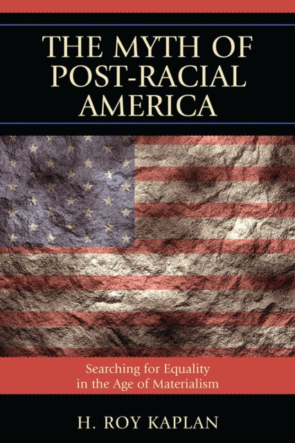 Book cover of: Myth of Post-Racial America. By: H. Roy Kaplan