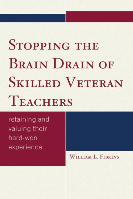 Book cover of: Stopping the Brain Drain of Skilled Veteran Teachers. By: William L. Fibkins
