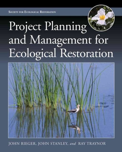 Book cover of: Project Planning and Management for Ecological Restoration. By: John P. Rieger