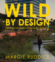 Book cover of: Wild By Design. By: Margie Ruddick