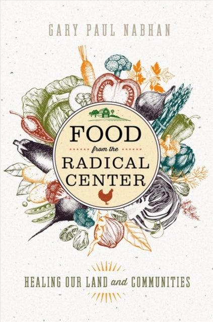 Book cover of: Food from the Radical Center. By: Gary Paul Nabhan
