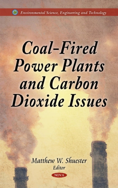 Book cover of: Coal-Fired Power Plants & Carbon Dioxide Issues. By: Matthew W. Shuester