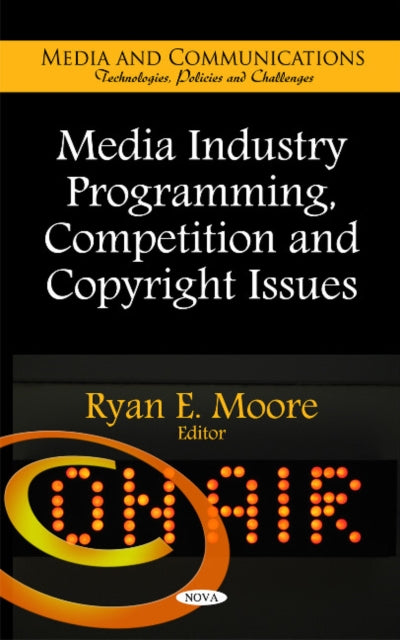 Book cover of: Media Industry Programming, Competition & Copyright Issues. By: Ryan E. Moore
