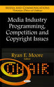 Book cover of: Media Industry Programming, Competition & Copyright Issues. By: Ryan E. Moore