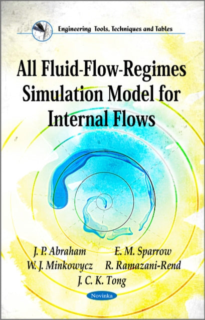 Book cover of: All Fluid-Flow-Regimes Simulation Model for Internal Flows. By: J. P. Abraham