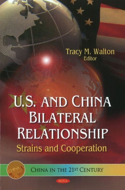 Book cover of: U.S. & China Bilateral Relationship. By: Tracy M. Walton