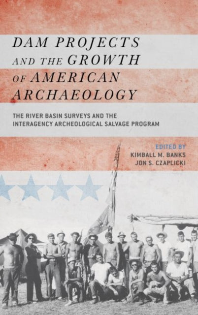 Book cover of: Dam Projects and the Growth of American Archaeology. By: Kimball M. Banks