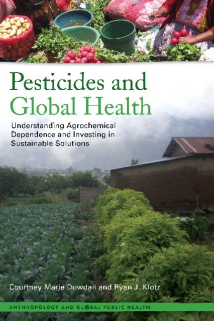Book cover of: Pesticides and Global Health. By: Courtney Marie Dowdall