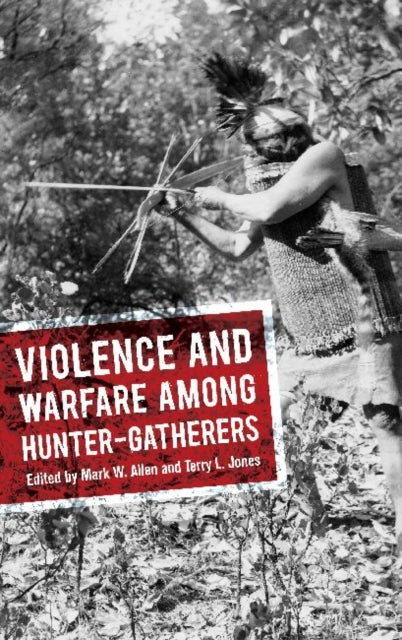 Book cover of: Violence and Warfare among Hunter-Gatherers. By: Mark W. Allen