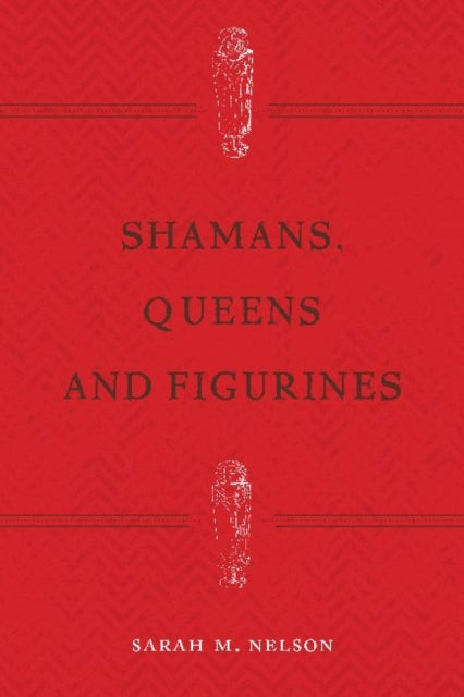Shamans, Queens, and Figurines