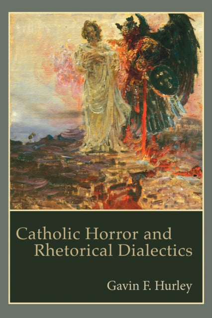 Book cover of: Catholic Horror and Rhetorical Dialectics. By: Gavin F. Hurley